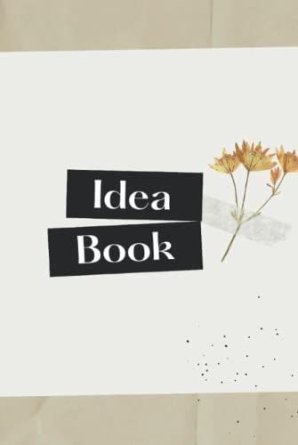 Idea Book: A Journal To Record, Reflect, And Remember Your Ideas, Thoughts, Goals, Dreams, Motivation, Inspiration, And Plans For Achievement! (Empowerment And Success Series)