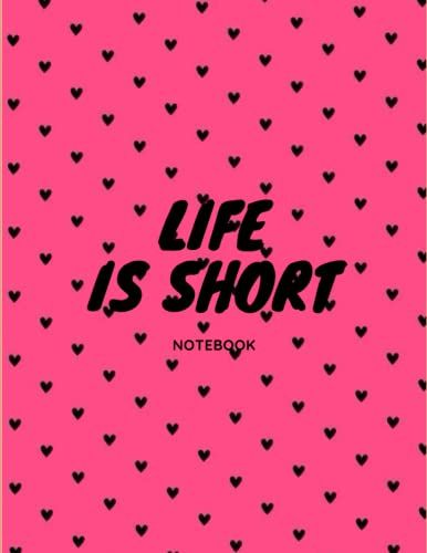 Life Is Short Notebook: Size : 8,5" X 11" Inch 150 Pages Glossy Cover Sketchbook Notebook
