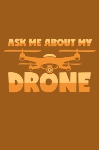 Ask Me About My Drone: Dot Grid Journal Notebook (6x9 Inches) With 120 Pages