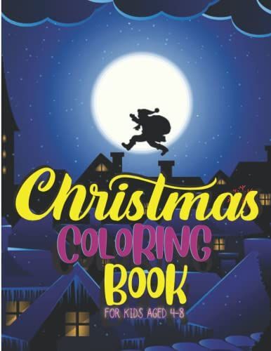 Santa Claus Coloring Book For Kids Ages 4-8: Christmas Coloring Book For Kids Ages 4-8, Christmas Coloring Book For Kids Ages 8-12, Jumbo Christmas ... For Kids Ages 6-10 Boys & Girls, Santa Gifts