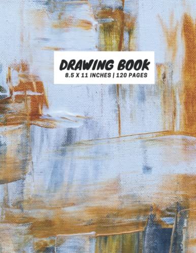 Blank Drawing Book: Blank Drawing Book: 120 Pages, 8.5" X 11" Drawing Paper Notebook Sketchbook For Drawing, Writing, Painting, Sketching Or Doodling.