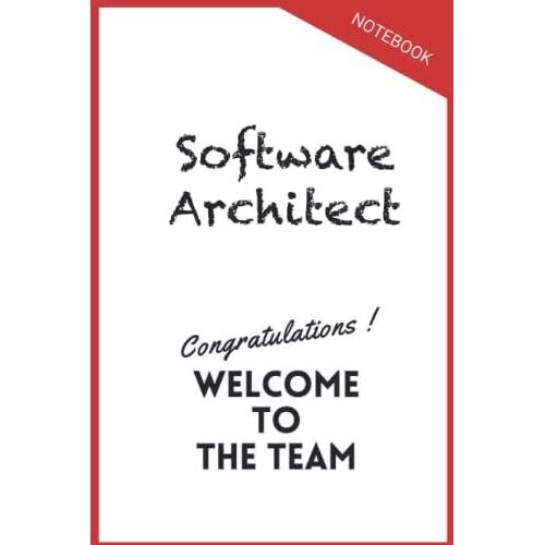 Software Architect Notebook Gongratulations Welcome To The Team: Inspirational Journal Or Notebook For Software Architect Gift: Great For Software ... Thank You/ Retirement/ Year End Gift