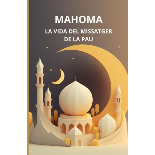 Mahoma: La Vida Del Missatger De La Pau