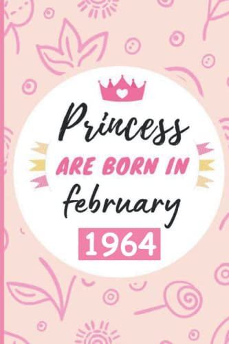 Princess Are Born In February 1964 Notebook: Birthday Gift For Women Or Girl |Lined Notebook |Born In November 1964 |Birthday Gift For For Family And Friends| 120 Pages| 6x9
