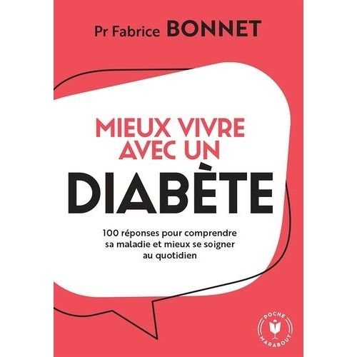 Mieux Vivre Avec Un Diabète - 100 Réponses Pour Comprendre Sa Maladie Et Mieux Se Soigner