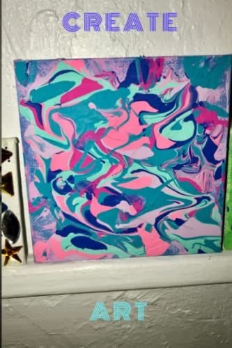 Create Art: Use Your Creativity And Explore Art Journal | Perfect For Art Enthusiasts | 119-Paged, Lined Paperback Notebook | Ideal For Organization, ... Writing | Independent Cover Art Design