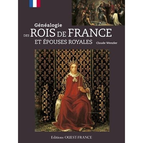 Généalogie Des Rois De France Et Épouses Royales
