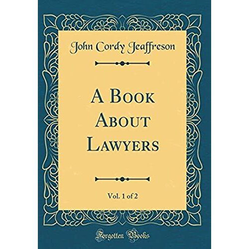 A Book About Lawyers, Vol. 1 Of 2 (Classic Reprint)