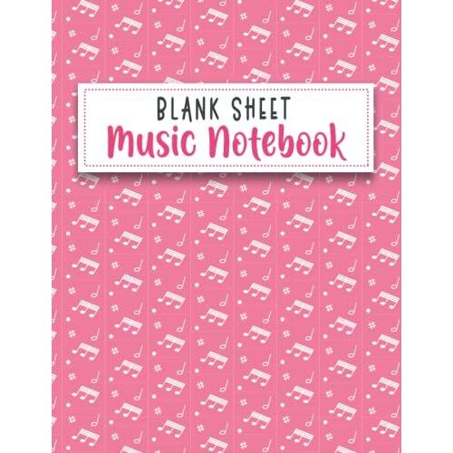 Blank Sheet Music Notebook: Music Manuscript Paper For Beginners And All Levels Musicians/Song Composers | Pink Music Note Pattern Cover | 10 Staves ... Notation Guide Page | 8.5" X 11" | 117 Pages