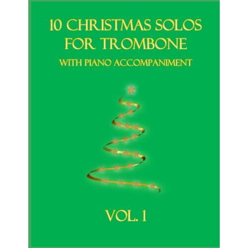 10 Christmas Solos For Trombone With Piano Accompaniment: Vol. 1