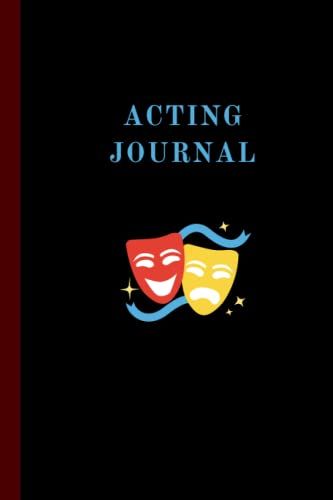 Acting Journal | Simple & Clean Journal Planner For Actors And The Arts | Drama & Theatre Notebook | 6x9" 120 Pages |: The Perfect Place To Note Your ... Scenes, Descriptions, Shows & Eppisodes