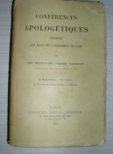 Conférences Apologétiques Données Aux Facultés Catholiques De Lyon. Le Modernisme - La Trinité - La Divinité De Jésus-Christ - L' Eglise.