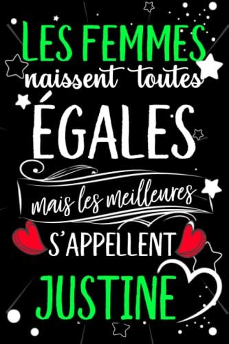 Les Femmes Naissent Toutes Égales Mais Les Meilleures S'appellent Justine: Joyeux Anniversaire Humour Carnet De Notes Cadeau Prénom Personnalisé Pour ... Pour Grand Mère, Épouse ,110 Pages
