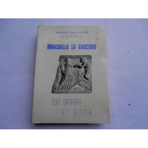 Marseille La Grecque Son Empire Et Rome