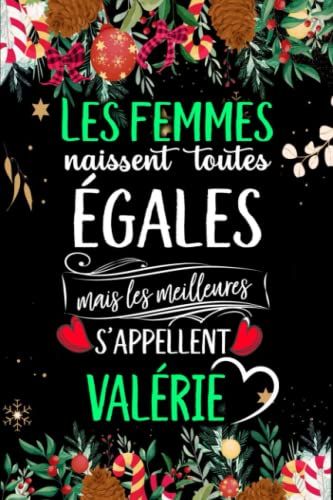 Les Femmes Naissent Toutes Égales Mais Les Meilleures S'appellent Valérie: Joyeux Anniversaire Humour Carnet De Notes Cadeau Prénom Personnalisé Pour ... Pour Grand Mère, Épouse ,110 Pages