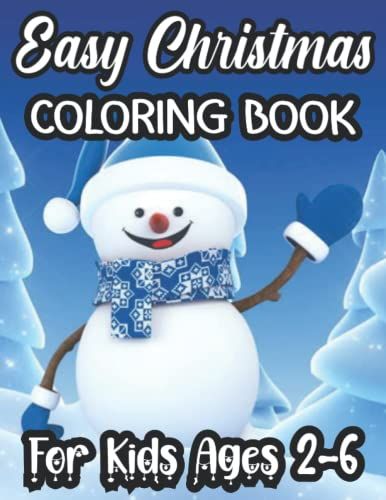 Easy Christmas Coloring Book For Kids Ages 2-6: Christmas Themed Fun & Simple Coloring Pages And Gift Books For Boys And Girls Ages 2+ Years Old