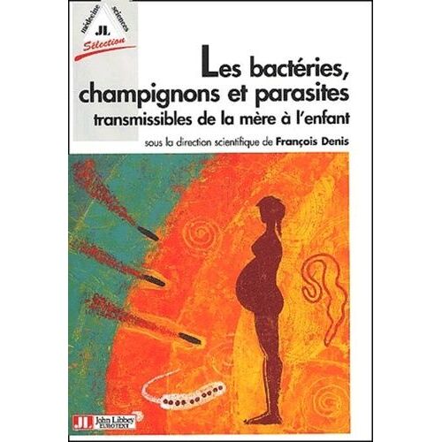 Les Bactéries, Champignons Et Parasites Transmissibles De La Mère À L'enfant