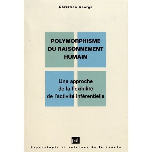 Polymorphisme Du Raisonnement Humain - Une Approche De La Flexibilité De L'activité Inférentielle