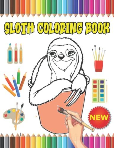 Sloth Coloring Book: Adorable Sloth Coloring Pages For Kids And Adults To Color Funny And Cute Sloth Drawings And Have Hours Of Fun. An Ideal Gift For Sloth Lovers.