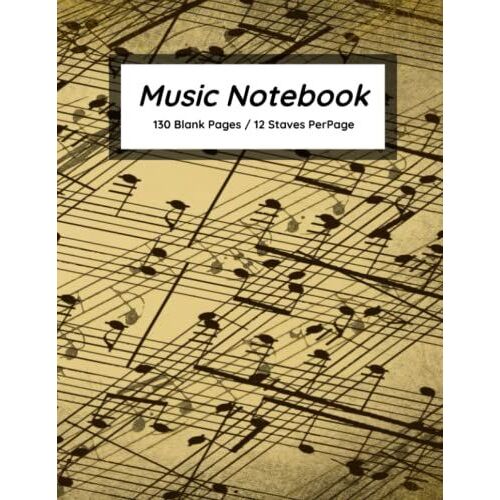 Music Notebook - 12 Staves Per Page | Blank Sheet Music | Music Writing For Kids Or Adults | Great For Beginners Or Advanced Musicians