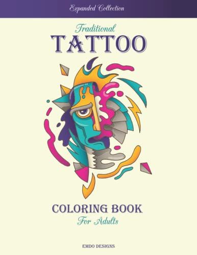 Traditional Tattoo Coloring Book For Adults: Expanded Collection With 200 Amazing Tattoo Design For Relaxation - Such As Sugar Skulls, Roses, Animals, Japanese Tattoos And More