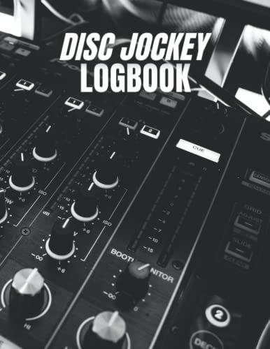 Disc Jockey Logbook: Music Planner, Notebook, Tracker, Record Book To Track Your Dj Project, Record Set Name, Time Detail Sheets Gift For Dj Lover,Disc Jockey Gift Idea.