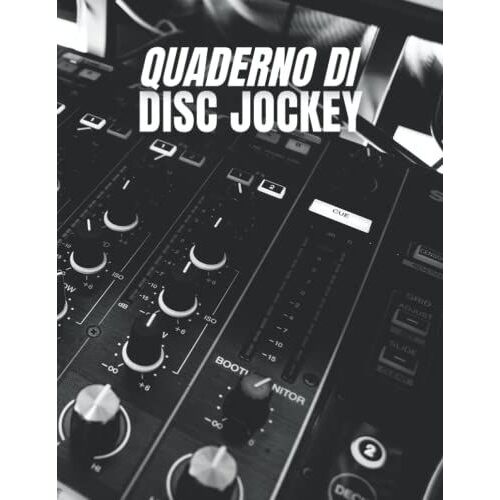 Quaderno Di Disc Jockey: Pianificatore Musicale, Taccuino, Tracker, Libro Di Dischi Per Tenere Traccia Del Tuo Progetto Dj, Nome Del Set Di Dischi, ... Del Dj, Idea Regalo Per Il Disc Jockey.