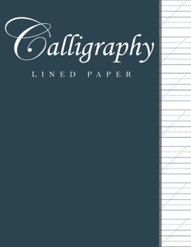 Calligraphy Lined Paper: The Perfect Minimalist Calligraphy Creative Workbook And Basic Guide To Learn Cursive Tracing, Writing, And Lettering For ... & Intermediates | 120 Pages, 8.5x11"