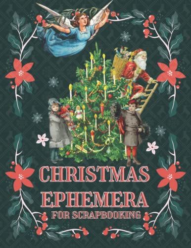Christmas Ephemera For Scrapbooking: Holiday Clip Art For Crafting, Mixed Media, Collage, Decoupage, Diy Cards & Decorations