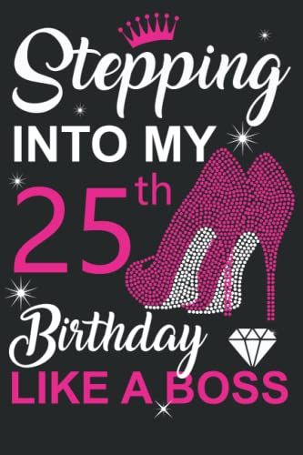 25th Birthday Gifts For Women : Stepping Into My 25th Birthday Like A Boss: Funny Personalised Journal Notebook For Women's ,Ideal Anniversary Gifts Mum , 25th Gag Gifts For Aunt Girlfriend