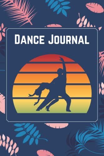 Dance Journal: Dance Notebook, Gifts For Dancers