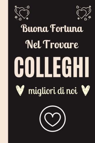 Buona Fortuna Nel Trovare Colleghi Migliori Di Noi: Regalo Amica Originali Per Pensione , Nuovo Lavoro , Compleanno , Fine Anno .. | Perfetto Per ... Scrivere Pensieri, Obiettivi, Diario .