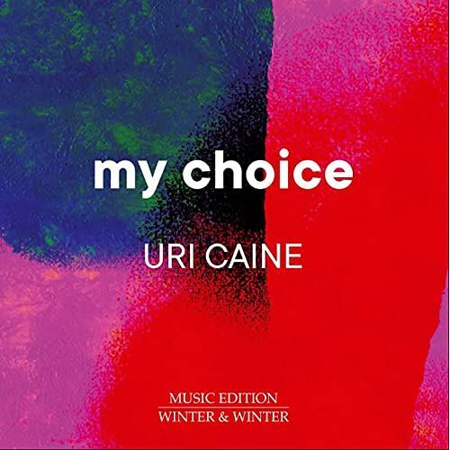 My Choice [Uri Caine] [Winter & Winter: 9102762]