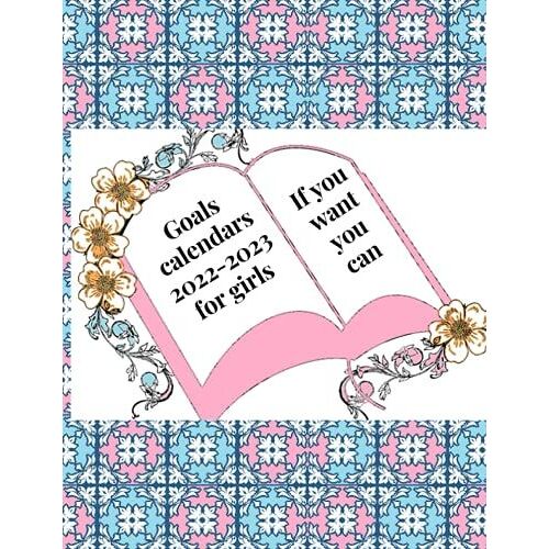 Goals Calendars 2022-2023 For Girls If You Want You Can: The Best Monthly Planner 2022-2023 For Girls For Setting The Goals - 24 Months Calendars
