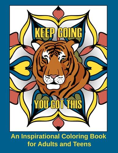 An Inspirational Coloring Book For Adults And Teens: Keep Going You Got This