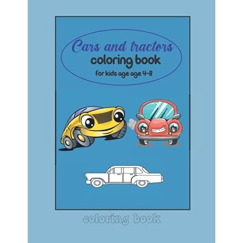 Cars And Tractors Coloring Book For Kids Age 4-8: Distinguished Transportation & Tractors To Coloring And Children's Learning