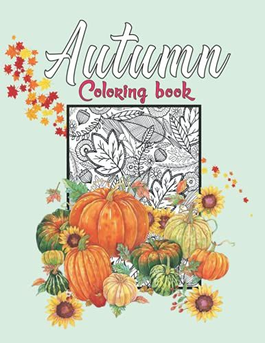 Autumn Coloring Book: A Coloring Book For Adults And Kids Featuring Relaxing Fall Scenes And Beautiful Flowers