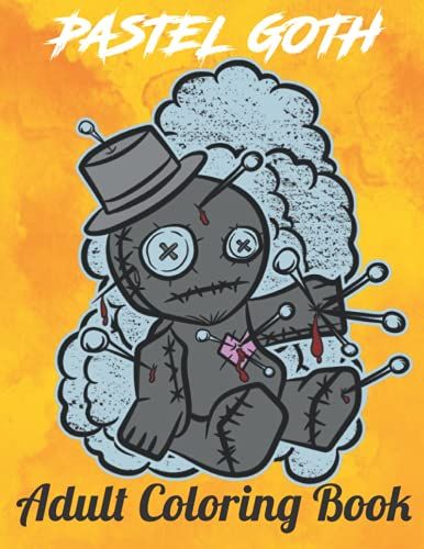 Pastel Goth Cute And Creepy Coloring Book: For Adults |Pastel Goth Cute And Creepy , Satanic Art, Hoodoo Designs, Spirituals Pattern, Kawaii And Spooky Coloring Pages