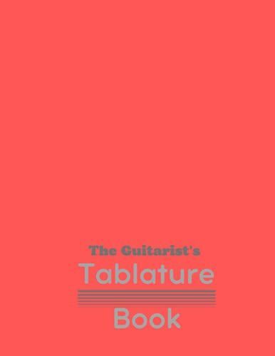 The Guitarist's Tablature Book: Guitar Tablature Notebook Manuscript Paper Loose 8.5" X 11" 100 Sheets