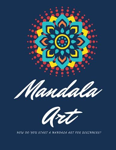 How Do You Start A Mandala Art For Beginners Mandala Art: Mandalas To Color For Relaxation, Mandala Release Stress Mandala Coloring Book For Beginners Vol 1