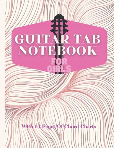 Guitar Tabs Notebook For Girls: Blank Guitar Tablature Paper With Composition Lyric Lines For Songwriting Including 14 Pages Of Chord Charts | Guitar ... Paper | Lyric Journal | Songwriting Notebook