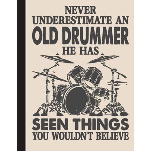 Never Underestimate An Old Drummer Notebook: Drummers & Drumming Notebook Journal Diary Planner Gift For Female Rock Music Band ... Perfect Gift Idea For Birthday & Christmas