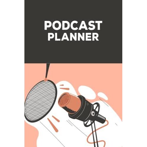Podcast Planner: Great Gift For Podcasters, Hosts, Producers & Entrepreneurs Men & Women To Plan Podcasts Episodes Goals & Notes, Podcasting Journal, ... Weekly Content Diary, Agenda Organizer
