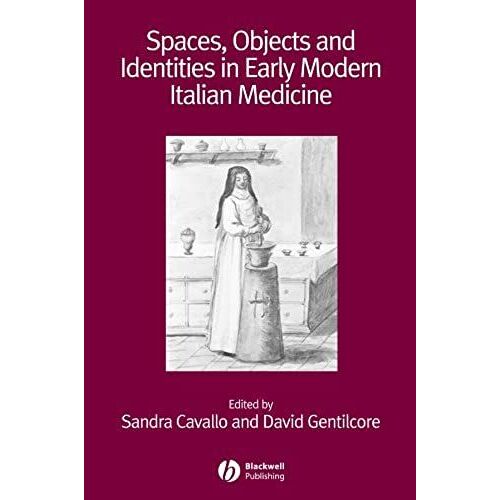 Spaces, Objects And Identities In Early Modern Italian Medicine