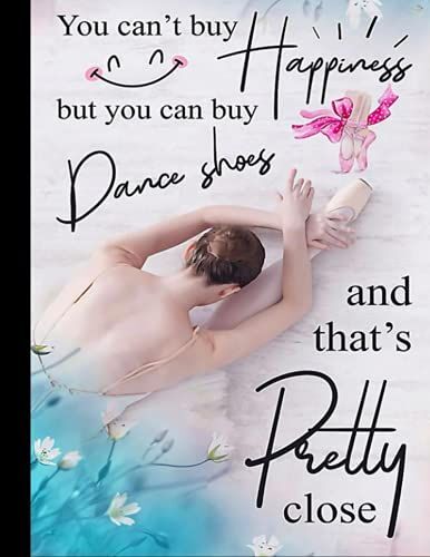 But You Can Buy Dance Shoes Notebook: Ballet Notebook (Composition Book Journal) (8.5 X 11 Large), Dance Gifts (120 Pages)