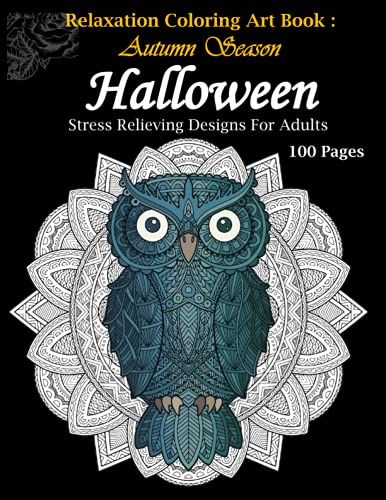 Halloween Autumn Season Relaxation Coloring Book For Adults: 100 Pages Coloring Book For Adults: Halloween Coloring Art Craft, Halloween Coloring Book For Adults Relaxation, Stress Relieving Designs