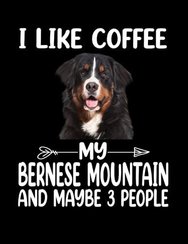 Composition Notebook: I Like Coffee My Bernese Mountain Dog And Maybe 3 People | Wide-Ruled 8.5 X 11 Inches - 120 Pages | Journal, Notes, Diary And College Composition