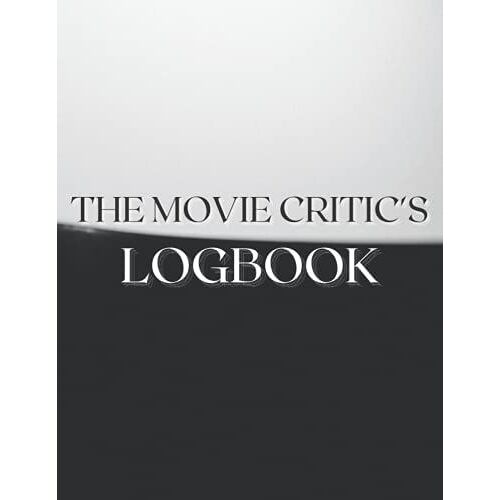 The Movie Critic's Logbook: The Perfect Journal For Serious Movie Buffs And Film Students. 8.5" X 11" Bound Journal