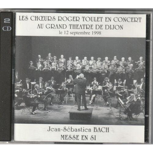 Les Choeurs Roger Toulet En Concert Au Grand Theatre De Dijon 2 Cds Jean Sebastien Bach Messe En Si