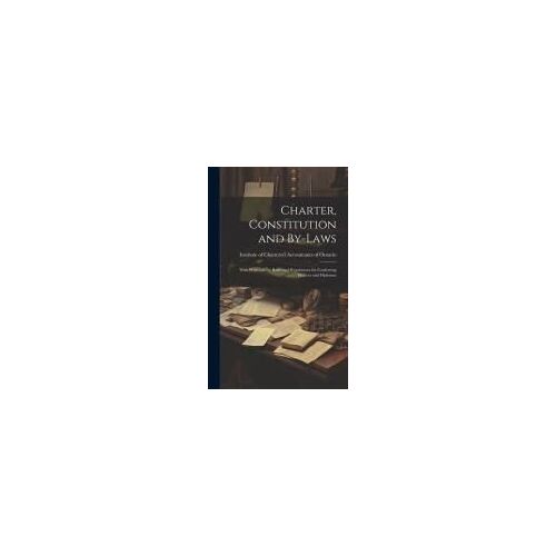 Charter, Constitution And By-Laws: With Provision For Rules And Regulations For Conferring Degrees And Diplomas